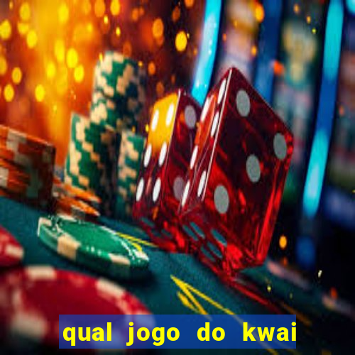 qual jogo do kwai que ganha mais dinheiro